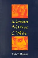 Mujer, nativa, otra: Escribir la poscolonialidad y el feminismo - Woman, Native, Other: Writing Postcoloniality and Feminism