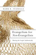 Evangelismo para no evangelistas: Compartiendo el Evangelio Auténticamente - Evangelism for Non-Evangelists: Sharing the Gospel Authentically