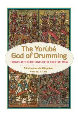 Dios yoruba del tambor: Perspectivas transatlánticas sobre la madera que habla - Yoruba God of Drumming: Transatlantic Perspectives on the Wood That Talks
