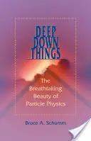 Deep Down Things: La impresionante belleza de la física de partículas - Deep Down Things: The Breathtaking Beauty of Particle Physics