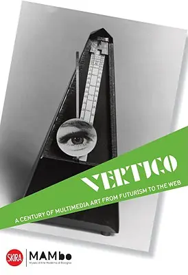 Vértigo: un siglo de arte multimedia, del futurismo a la Web - Vertigo: A Century of Off-Media Art, from Futurism to the Web