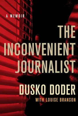 El periodista incómodo: Memorias - The Inconvenient Journalist: A Memoir