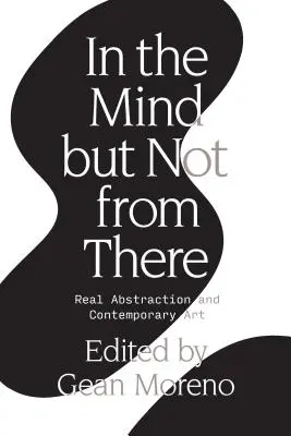 In the Mind But Not from There: Abstracción real y arte contemporáneo - In the Mind But Not from There: Real Abstraction and Contemporary Art