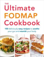 The Ultimate Fodmap Cookbook: 150 recetas deliciosamente fáciles para aliviar el intestino y nutrir el cuerpo - The Ultimate Fodmap Cookbook: 150 Deliciously Easy Recipes to Soothe Your Gut and Nourish Your Body