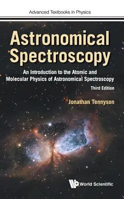 Espectroscopia Astronómica: Una introducción a la física atómica y molecular de la espectroscopia astronómica (Tercera edición) - Astronomical Spectroscopy: An Introduction to the Atomic and Molecular Physics of Astronomical Spectroscopy (Third Edition)