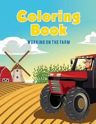 Libro para colorear: Trabajando en la granja - Coloring Book: Working on The Farm