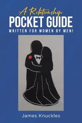 Una guía de bolsillo para las relaciones, escrita por hombres para mujeres. - A Relationship Pocket Guide Written for Women by Men!