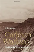 Carleton Watkins La americanización del Oeste - Carleton Watkins: Making the West American