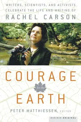 Valor para la Tierra: Escritores, científicos y activistas celebran la vida y los escritos de Rachel Carson - Courage for the Earth: Writers, Scientists, and Activists Celebrate the Life and Writing of Rachel Carson