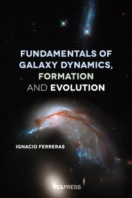 Fundamentos de dinámica, formación y evolución de galaxias - Fundamentals of Galaxy Dynamics, Formation and Evolution