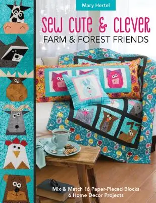 Sew Cute & Clever Farm & Forest Friends: Mezcla y combina 16 bloques de papel, 6 proyectos de decoración del hogar - Sew Cute & Clever Farm & Forest Friends: Mix & Match 16 Paper-Pieced Blocks, 6 Home Decor Projects