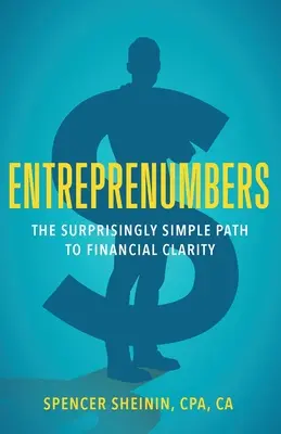 Entreprenumbers: El camino sorprendentemente sencillo hacia la claridad financiera - Entreprenumbers: The Surprisingly Simple Path to Financial Clarity