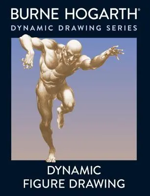 Dibujo Dinámico de Figuras: Un nuevo enfoque para dibujar la figura en movimiento en espacio profundo y escorzo - Dynamic Figure Drawing: A New Approach to Drawing the Moving Figure in Deep Space and Foreshortening