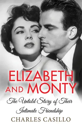 Elizabeth y Monty: La historia jamás contada de su íntima amistad - Elizabeth and Monty: The Untold Story of Their Intimate Friendship