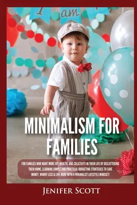 Minimalismo para familias: Para las familias que quieren más alegría, salud y creatividad en su vida mediante el desorden de su casa, el aprendizaje simple y p - Minimalism For Families: For Families Who Want More Joy, Health, and Creativity In Their Life by Decluttering Their Home, Learning Simple and P