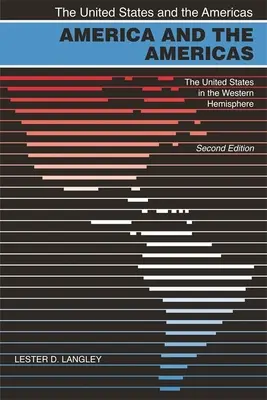 América y las Américas: Los Estados Unidos en el Hemisferio Occidental, 2ª Ed. - America and the Americas: The United States in the Western Hemisphere, 2nd Ed.