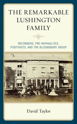 La notable familia Lushington: Reformistas, prerrafaelitas, positivistas y el grupo de Bloomsbury - The Remarkable Lushington Family: Reformers, Pre-Raphaelites, Positivists, and the Bloomsbury Group