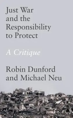 La guerra justa y la responsabilidad de proteger: Una crítica - Just War and the Responsibility to Protect: A Critique