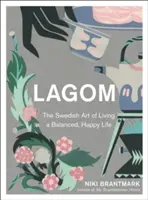 Lagom - El arte sueco de llevar una vida equilibrada y feliz - Lagom - The Swedish Art of Living a Balanced, Happy Life