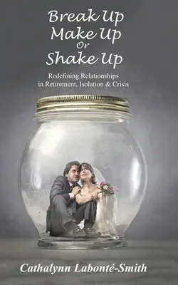 Break Up, Make Up or Shake Up: Redefinir las relaciones en la jubilación, el aislamiento y la crisis - Break Up, Make Up or Shake Up: Redefining Relationships in Retirement, Isolation & Crisis