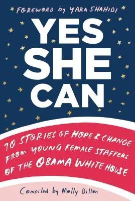 Yes She Can: 10 historias de esperanza y cambio de las jóvenes empleadas de la Casa Blanca de Obama - Yes She Can: 10 Stories of Hope & Change from Young Female Staffers of the Obama White House