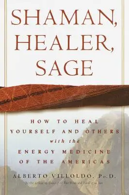 Chamán, sanador, sabio: Cómo curarse a sí mismo y a los demás con la medicina energética de las Américas - Shaman, Healer, Sage: How to Heal Yourself and Others with the Energy Medicine of the Americas