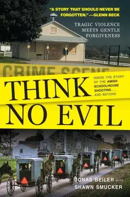No pienses en el mal: La historia del tiroteo en la escuela amish... y más allá - Think No Evil: Inside the Story of the Amish Schoolhouse Shooting...and Beyond