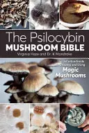 La Biblia de las setas de psilocibina: La guía definitiva para cultivar y consumir setas mágicas - The Psilocybin Mushroom Bible: The Definitive Guide to Growing and Using Magic Mushrooms