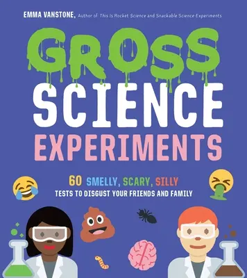 Experimentos científicos asquerosos: 60 pruebas malolientes, terroríficas y tontas para asquear a tus amigos y familiares - Gross Science Experiments: 60 Smelly, Scary, Silly Tests to Disgust Your Friends and Family