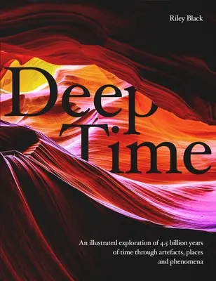 Tiempo profundo: Un viaje a través de 4.500 millones de años de nuestro planeta - Deep Time: A Journey Through 4.5 Billion Years of Our Planet