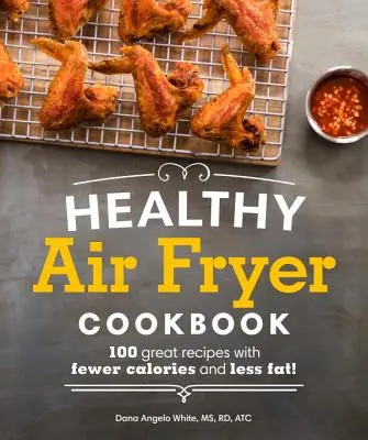 Healthy Air Fryer Cookbook: 100 estupendas recetas con menos calorías y menos grasa - Healthy Air Fryer Cookbook: 100 Great Recipes with Fewer Calories and Less Fat