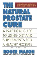 La cura natural de la próstata, tercera edición: Guía práctica sobre el uso de la dieta y los suplementos para una próstata sana - The Natural Prostate Cure, Third Edition: A Practical Guide to Using Diet and Supplements for a Healthy Prostate