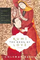 Rumi El Libro del Amor: Poemas de éxtasis y anhelo - Rumi: The Book of Love: Poems of Ecstasy and Longing