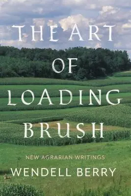 El arte de cargar el pincel: Nuevos escritos agrarios - The Art of Loading Brush: New Agrarian Writings