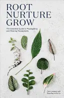 Cultivar, nutrir y enraizar: La guía esencial para propagar y compartir plantas de interior - Root Nurture Grow: The Essential Guide to Propagating and Sharing Houseplants