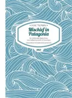 Mischief in Patagonia Libro en rústica - Una cantidad intolerable de mar, un medio penique de montaña - Mischief in Patagonia Paperback - An intolerable deal of sea, one halfpennyworth of mountain