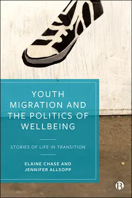 Migración Juvenil y Políticas de Bienestar: Historias de vida en transición - Youth Migration and the Politics of Wellbeing: Stories of Life in Transition