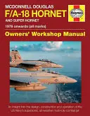 McDonnell Douglas F/A-18 Hornet y Super Hornet: An Insight Into the Design, Construction and Operation of the Us Navy's Supersonic, All-Weather Mult - McDonnell Douglas F/A-18 Hornet and Super Hornet: An Insight Into the Design, Construction and Operation of the Us Navy's Supersonic, All-Weather Mult