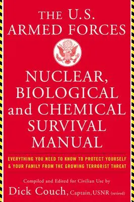 Manual de supervivencia nuclear, biológica y química de las Fuerzas Armadas de los Estados Unidos: Todo lo que necesita saber para protegerse a sí mismo y a su familia de - The United States Armed Forces Nuclear, Biological and Chemical Survival Manual: Everything You Need to Know to Protect Yourself and Your Family from