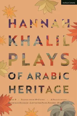 Hannah Khalil: Obras de teatro de herencia árabe: Plan D; Escenas de 73* años; Una negociación; Un museo en Bagdad; El último de los pescadores de perlas; Hakawatis - Hannah Khalil: Plays of Arabic Heritage: Plan D; Scenes from 73* Years; A Negotiation; A Museum in Baghdad; Last of the Pearl Fishers; Hakawatis