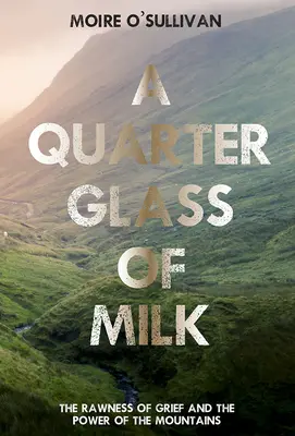 Un cuarto de vaso de leche: la crudeza del dolor y el poder de las montañas - A Quarter Glass of Milk: The Rawness of Grief and the Power of the Mountains