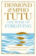 El libro del perdón - El cuádruple camino para sanarnos a nosotros mismos y a nuestro mundo - Book of Forgiving - The Fourfold Path for Healing Ourselves and Our World