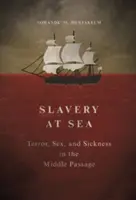 Esclavitud en el mar: Terror, sexo y enfermedad en la travesía intermedia - Slavery at Sea: Terror, Sex, and Sickness in the Middle Passage