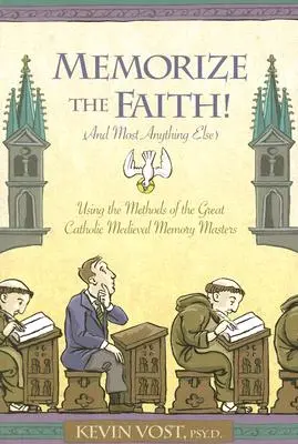 Memorice la fe (y casi todo lo demás): Utilizando los métodos de los grandes maestros católicos medievales de la memoria - Memorize the Faith! (and Most Anything Else): Using the Methods of the Great Catholic Medieval Memory Masters