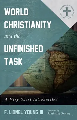El cristianismo mundial y la tarea inacabada: Una introducción muy breve - World Christianity and the Unfinished Task: A Very Short Introduction