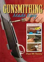 Gunsmithing Made Easy: Proyectos para el armero casero - Gunsmithing Made Easy: Projects for the Home Gunsmith