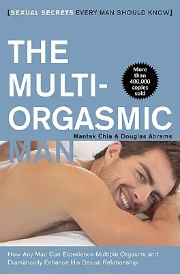 El hombre multiorgásmico: Secretos sexuales que todo hombre debe conocer - The Multi-Orgasmic Man: Sexual Secrets Every Man Should Know