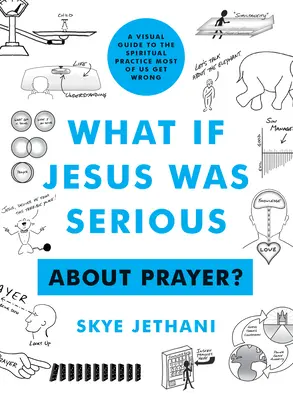 ¿Y si Jesús hablara en serio... sobre la oración? Una guía visual de la práctica espiritual que la mayoría de nosotros entendemos mal - What If Jesus Was Serious ... about Prayer?: A Visual Guide to the Spiritual Practice Most of Us Get Wrong