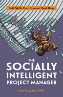 El gestor de proyectos socialmente inteligente: Habilidades blandas que evitan días difíciles - The Socially Intelligent Project Manager: Soft Skills That Prevent Hard Days