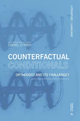 Condicionales contrafácticos: La ortodoxia y sus desafíos - Counterfactual Conditionals: Orthodoxy and Its Challenges